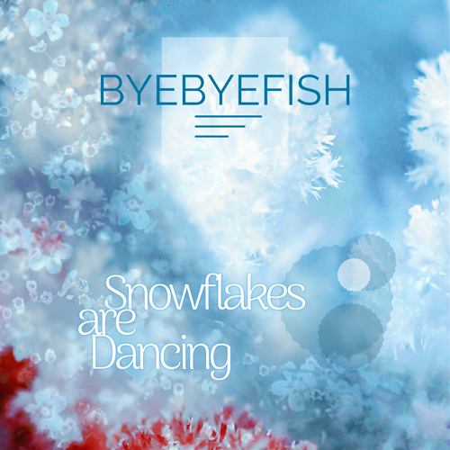 Snowflakes are Dancing - Byebyefish